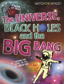 Image for Watch This Space: The Universe, Black Holes and the Big Bang
