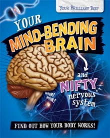 Image for Your mind-bending brain and nifty nervous system  : find out how your body works!