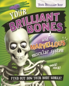 Image for Your Brilliant Body: Your Brilliant Bones and Marvellous Muscular System