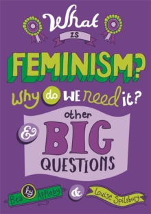 Image for What is feminism?  : why do we need it? & other big questions