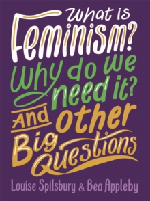Image for What is feminism?  : why do we need it? & other big questions