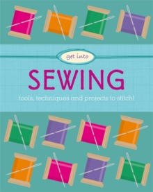 Image for Get into sewing  : tools, techniques and projects to stitch!