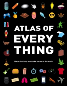 Image for Atlas of every thing  : maps that help you make sense of the world