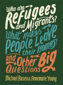 Image for Who are refugees and migrants?  : what makes people leave their homes? and other big questions