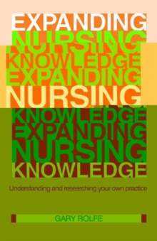 Image for Expanding nursing knowledge  : understanding and researching your own practice