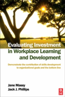 Image for Evaluating investment in workplace learning & development  : demonstrate the contribution of skills development to organisational goals and the bottom line