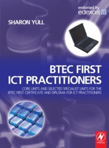 Image for BTEC First ICT practitioners  : core units and selected specialist units for the BTEC First Certificate and Diploma for ICT practitioners