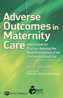 Image for Adverse outcomes in maternity care  : implications for practice, applying the recommendations of the confidential enquiries