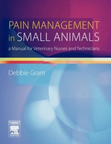 Pain Management in Small Animals: a Manual for Veterinary Nurses and Technicians