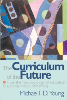 The Curriculum of the Future: From the ‘New Sociology of Education’ to a Critical Theory of Learning