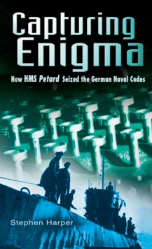 Image for Capturing enigma  : how HMS Petard seized the German naval codes