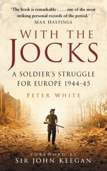 With the Jocks: A Soldier’s Struggle for Europe 1944-45