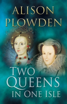 Image for Two queens in one isle  : the deadly relationship between Elizabeth I & Mary Queen of Scots