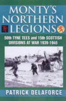 Image for Monty's northern legions  : 50th Northumbrian and 15th Scottish Divisions at war, 1939-1945