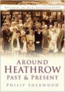 Image for Around Heathrow Past and Present