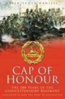 Image for Cap of honour  : the 300 years of the Gloucestershire Regiment
