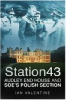 Station 43: Audley End House and SOE’s Polish Section