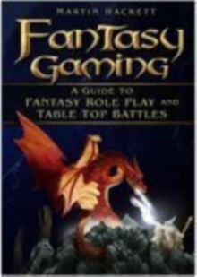 Image for Fantasy gaming  : a guide to fantasy role play and table-top battles