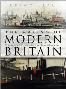 Image for The making of modern Britain  : the age of empire to the new millennium
