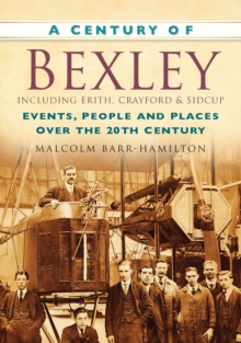 Image for A Century of Bexley including Erith, Crayford and Sidcup