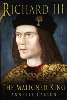 Richard III: The Maligned King