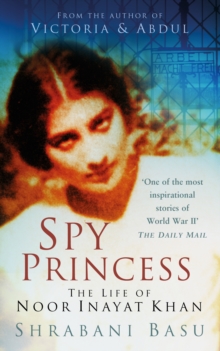 Image for Spy princess  : the life of Noor Inayat Khan