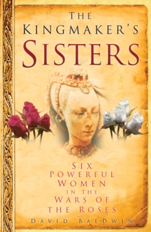 Image for The Kingmaker's sisters  : six powerful women in the Wars of the Roses