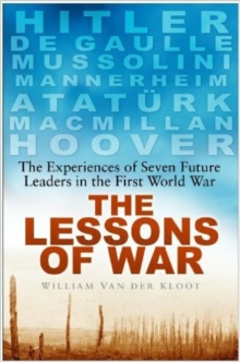 Image for The Lessons of War: The Experiences of Seven Future Leaders in the First World War
