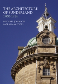 Image for The architecture of Sunderland 1700-1914