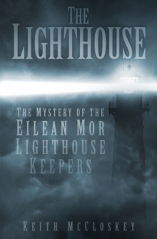 Image for The lighthouse  : the mystery of the missing Eilean Mor lighthouse keepers