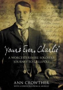 Image for 'Yours ever, Charlie': a Worcestershire soldier's journey to Gallipoli
