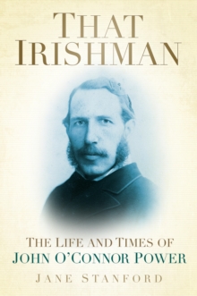 Image for That Irishman: the life and times of John O'Connor Power