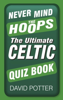 Image for Never mind the Hoops: the Uutimate Celtic quiz book