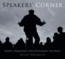 Image for Speakers cornered  : debate, democracy and disturbing the peace at London's Speakers' Corner