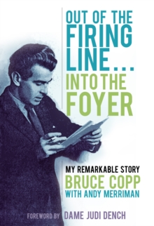 Image for Out of the firing line ... into the foyer  : my remarkable story