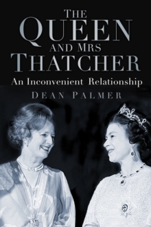 Image for The Queen and Mrs Thatcher  : an inconvenient relationship