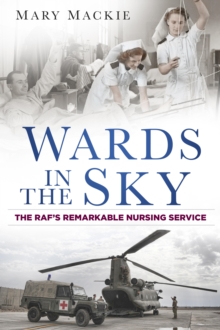 Image for Wards in the sky: the RAF's remarkable nursing service