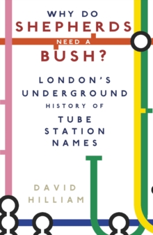 Why Do Shepherds Need a Bush?: London’s Underground History of Tube Station Names