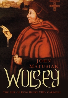 Image for Wolsey  : the life of King Henry VIII's cardinal
