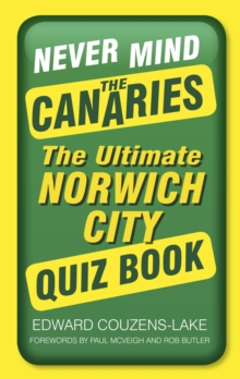 Image for Never mind the Canaries: the ultimate Norwich City quiz book