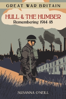 Image for Great War Britain Hull and the Humber: Remembering 1914-18