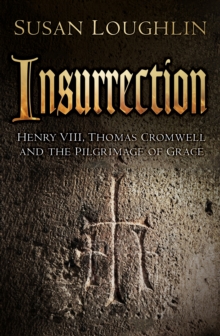 Image for Insurrection  : Henry VIII, Thomas Cromwell and the Pilgrimage of Grace
