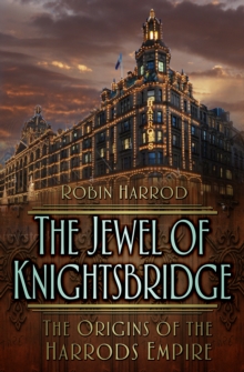 Image for The jewel of Knightsbridge  : the origins of the Harrods empire