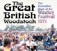 Image for The great British Woodstock  : the incredible story of the Weeley Festival 1971