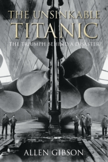 Image for The unsinkable Titanic  : the triumph behind a disaster