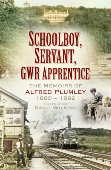 Image for Schoolboy, servant, GWR apprentice: the memoirs of Alfred Plumley 1880-1892