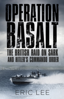 Operation Basalt: The British Raid on Sark and Hitler’s Commando Order