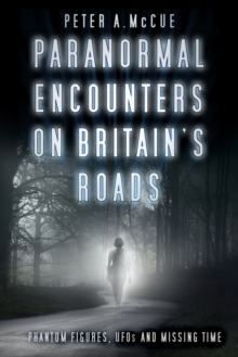 Paranormal Encounters on Britain’s Roads: Phantom Figures, UFOs and Missing Time