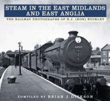 Image for Steam in the East Midlands and East Anglia  : the railway photographs of R.J. (Ron) Buckley