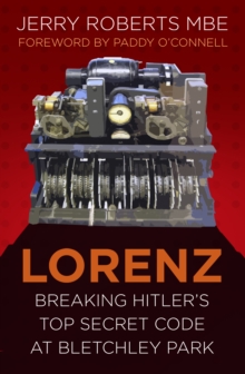 Lorenz: Breaking Hitler’s Top Secret Code at Bletchley Park